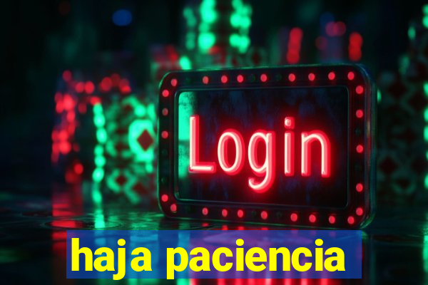 haja paciencia